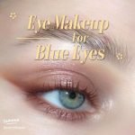 Makeup Tips for Blue Eyes: Stunning Looks to Enhance Your Gaze